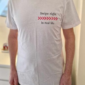 T-Shirt: Swipe right in real life!